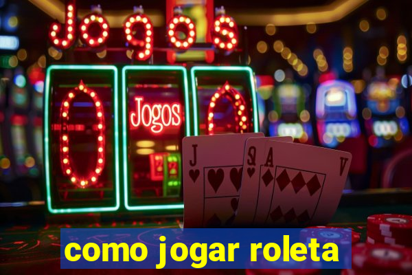 como jogar roleta